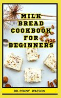 Milk Bread Cookbook for Beginners