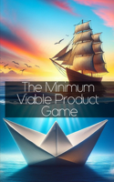 Minimum Viable Product Game: A Guide to Creating a Major Hit with Your MVP