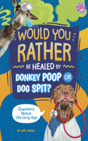 Would You Rather Be Healed by Donkey Poop or Dog Spit?