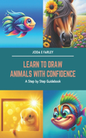 Learn to Draw Animals with Confidence: A Step by Step Guidebook