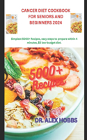 Cancer Diet Cookbook for Seniors and Beginners 2024