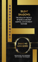 Silent Shadows: The Stealthy Tactics of Korean Military Martial Arts in Night Warfare: Navigating the Darkness with Honed Techniques(14 Legends of the Fighting Arts: A Comprehensive Decade-Long Guide)