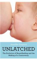Unlatched: The Evolution of Breastfeeding and the Making of a Controversy(English)