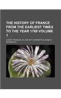 The History of France from the Earliest Times to the Year 1789 Volume 1