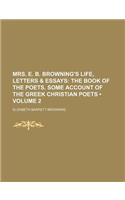 Mrs. E. B. Browning's Life, Letters & Essays (Volume 2); The Book of the Poets. Some Account of the Greek Christian Poets