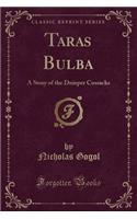 Taras Bulba: A Story of the Dnieper Cossacks (Classic Reprint)