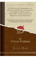 An Eulogium in Commemoration of Doctor Caspar Wistar, Late President of the American Philosophical Society Held at Philadelphia for Promoting Useful Knowledge: Delivered Before the Society, Pursuant to Their Appointment, in the German Lutheran Chur