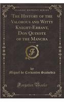 The History of the Valorous and Witty Knight-Errant, Don Quixote of the Mancha, Vol. 1 of 4 (Classic Reprint)