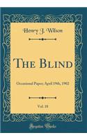 The Blind, Vol. 18: Occasional Paper; April 19th, 1902 (Classic Reprint): Occasional Paper; April 19th, 1902 (Classic Reprint)