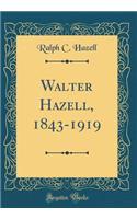 Walter Hazell, 1843-1919 (Classic Reprint)
