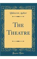 The Theatre (Classic Reprint)