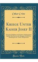 Kriege Unter Kaiser Josef II: Nach Den Feldakten Und Anderen Authentischen Quellen Bearbeitet in Der Kriegsgeschichtlichen Abteilung Des K. Und K. Kriegsarchivs (Classic Reprint)