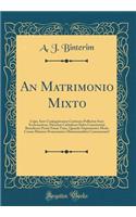 An Matrimonio Mixto: Cujus Ante Conjugationem Cautiones Pollicitae Sunt Ecclesiasticae, Parochus Catholicus (Salva Conscientia) Benedicere Possit Etiam Tunc, Quando Nupturientes Modo Coram Ministro Protestantico Matrimonialiter Contraxerunt?