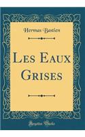 Les Eaux Grises (Classic Reprint)