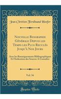 Nouvelle Biographie Gï¿½nï¿½rale Depuis Les Temps Les Plus Reculï¿½s Jusqu'ï¿½ Nos Jours, Vol. 34: Avec Les Renseignements Bibliographiques Et l'Indication Des Sources a Consulter (Classic Reprint)