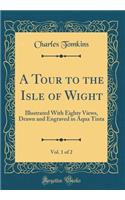 A Tour to the Isle of Wight, Vol. 1 of 2