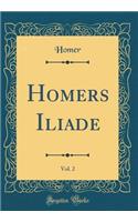 Homers Iliade, Vol. 2 (Classic Reprint)