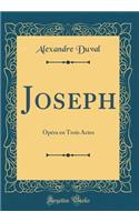 Joseph: OpÃ©ra En Trois Actes (Classic Reprint)