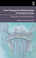 From Therapeutic Relationships to Transitional Care