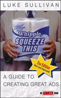 Hey, Whipple, Squeeze This: A Guide to Creating Great Ads (Adweek Magazine Series)