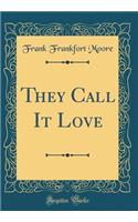They Call It Love (Classic Reprint)
