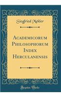 Academicorum Philosophorum Index Herculanensis (Classic Reprint)