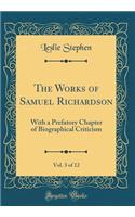 The Works of Samuel Richardson, Vol. 3 of 12: With a Prefatory Chapter of Biographical Criticism (Classic Reprint)