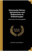 Historische Wörter, Sprichwörter und Redensarten in Erläuterungen: Gesammelt und Herausgegeben