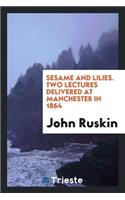 Sesame and Lilies. Two Lectures Delivered at Manchester in 1864