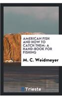 American Fish and How to Catch Them: A Hand-Book for Fishing