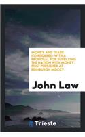Money and Trade Considered: With a Proposal for Supplying the Nation with Money. First Published at Edinburgh 1705: With a Proposal for Supplying the Nation with Money. First Published at Edinburgh 1705