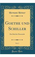 Goethe Und Schiller, Vol. 2: Das Ideal Der HumanitÃ¤t (Classic Reprint)