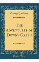 The Adventures of Downy Green (Classic Reprint)