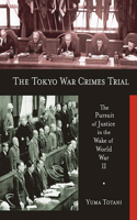 Tokyo War Crimes Trial: The Pursuit of Justice in the Wake of World War II