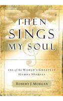 Then Sings My Soul: 150 of the World's Greatest Hymn Stories