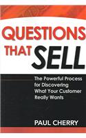 Questions That Sell: The Powerful Process for Discovering What Your Customer Really Wants