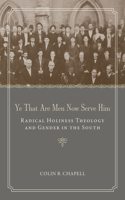 Ye That Are Men Now Serve Him: Radical Holiness Theology and Gender in the South(Religion and American Culture)