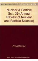 Nuclear & Particle Sci.: 39 (Annual Review of Nuclear and Particle Science)