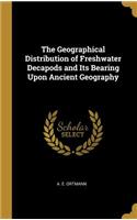 Geographical Distribution of Freshwater Decapods and Its Bearing Upon Ancient Geography