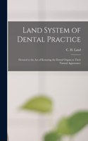 Land System of Dental Practice [microform]