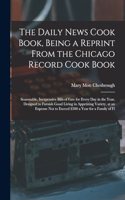 The Daily News Cook Book, Being a Reprint from the Chicago Record Cook Book