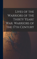 Lives of the Warriors of the Thirty Years' war. Warriors of the 17th Century