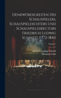 Denkwürdigkeiten des Schauspielers, Schauspieldichters und Schauspieldirectors Friedrich Ludwig Schmidt (1772-1841); Volume 1
