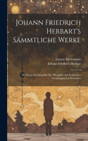 Johann Friedrich Herbart's Sämmtliche Werke