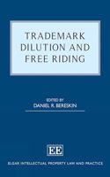 Trademark Dilution and Free Riding (Elgar Intellectual Property Law and Practice series)