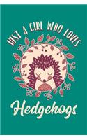 Just a Girl Who Loves Hedgehogs: Hedgehog Journal, Hedgehogs Notebook, Hedgehog Gifts, Birthday Present for Hedgehogs Lover