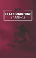 My Skateboard Trainings: Skateboarding Journal & Skateboard Sport Notebook Motivation Quotes - Coaching Training Practice Diary To Write In (110 Lined Pages, 6 x 9 in) Gift 