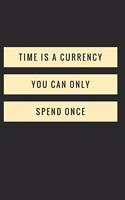 Time Is a Currency You Can Only Spend Once: Funny Quote Notebook (6x9 Personalized Gifts for Women)
