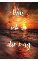 Was ich an dir mag