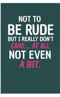 Not To Be Rude But I Really Don't Care